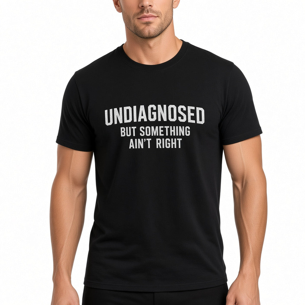 Men's "Undiagnosed But Something Ain't Right" Funny Graphic T-Shirt