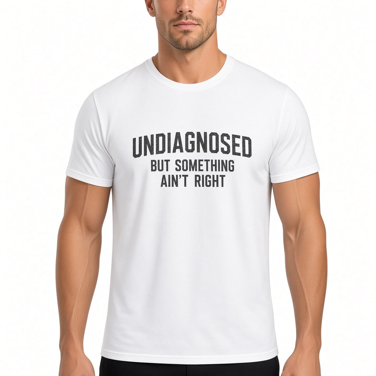 Men's "Undiagnosed But Something Ain't Right" Funny Graphic T-Shirt